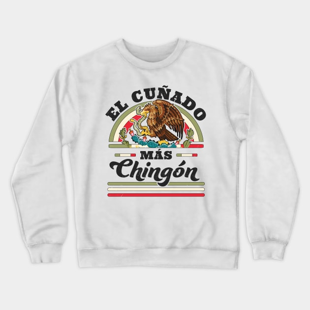 El Cuñado Mas Chingon Mexican Flag Cool Brother In Law Crewneck Sweatshirt by OrangeMonkeyArt